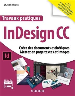 Travaux pratiques InDesign CC : créez des documents esthétiques, mettez en page textes et images - Olivier Krakus