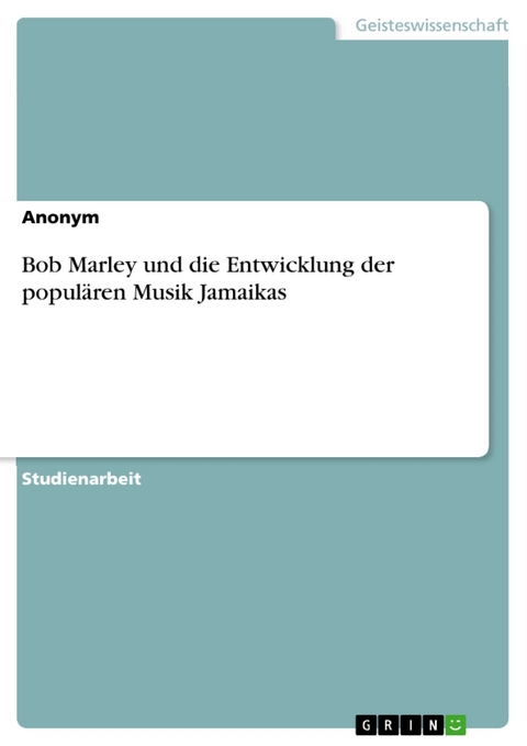 Bob Marley und die Entwicklung der populären Musik Jamaikas -  Anonym