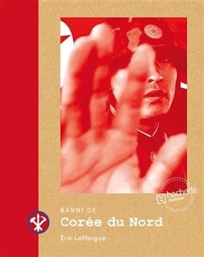 Banni de Corée du Nord - Eric Lafforgue