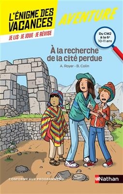 A la recherche de la cité perdue : du CM2 à la 6e, 10-11 ans : conforme aux programmes - Anne Royer, Bénédicte Colin  Chicault  Cécile