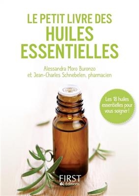 Le petit livre des huiles essentielles : les 18 huiles essentielles pour vous soigner ! - Alessandra Moro Buronzo, Jean-Charles Schnebelen