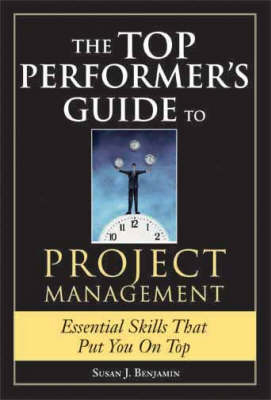 Top Performer's Guide to Project Management -  Benjamin Susan Benjamin