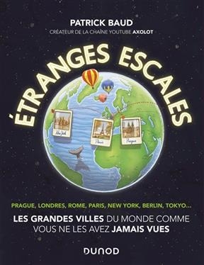 Etranges escales : les grandes villes du monde comme vous ne les avez jamais vues - Patrick Baud