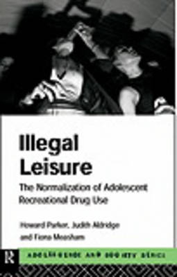 Illegal Leisure -  Judith Aldridge,  Fiona Measham, UK) Parker Howard (University of Manchester