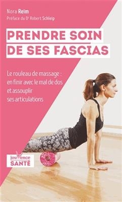 Prendre soin de ses fascias : le rouleau de massage : en finir avec le mal de dos et assouplir ses articulations - Nora Reim