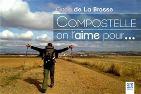 Compostelle, on l'aime pour... - Gaële de La Brosse