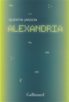 Alexandria : les pionniers oubliés du web : récit - Quentin Jardon