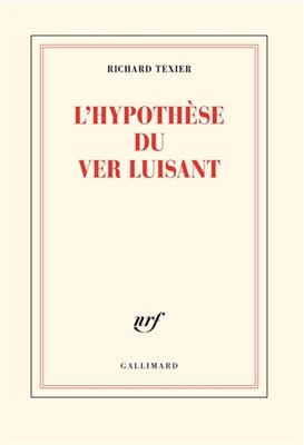 L'hypothèse du ver luisant - Richard Texier