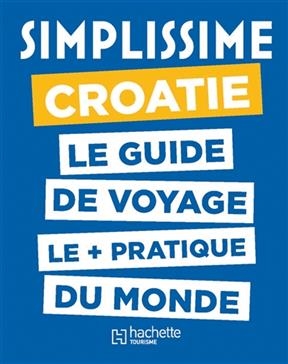 Simplissime : Croatie : le guide de voyage le + pratique du monde