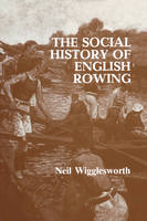 Social History of English Rowing -  Neil Wigglesworth