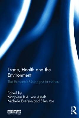 Trade, Health and the Environment -  Marjolein van Asselt,  Michelle Everson,  Ellen Vos