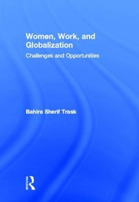 Women, Work, and Globalization -  Bahira Sherif Trask