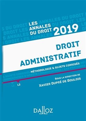 Droit administratif : méthodologie & sujets corrigés : 2019 - Xavier Dupre De Boulois