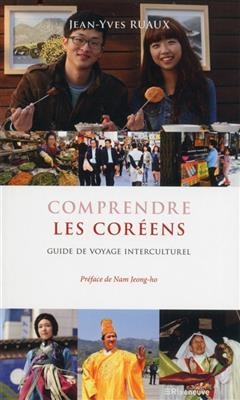 Comprendre les Coréens : guide de voyage interculturel - Jean-Yves Ruaux