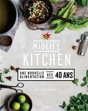 Midlife kitchen : une nouvelle alimentation dès 40 ans - Mimi Spencer, Sam Rice