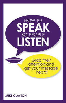 How to Speak so People Listen -  Mike Clayton