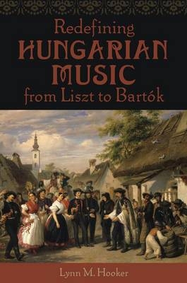 Redefining Hungarian Music from Liszt to Bart?k -  Lynn M. Hooker