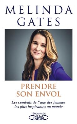 Prendre son envol : les combats de l'une des femmes les plus inspirantes au monde - Melinda Gates