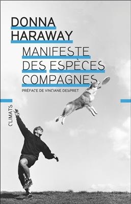 Manifeste des espèces compagnes : chiens, humains et autres partenaires - Donna Haraway