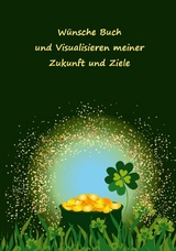 Wünsche Buch und Visualisieren meiner Zukunft und Ziele - Angelina Schulze