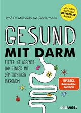 Gesund mit Darm. Fitter, gelassener und jünger mit dem richtigen Mikrobiom - Michaela Axt-Gadermann