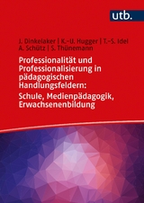 Professionalität und Professionalisierung in pädagogischen Handlungsfeldern: Schule, Medienpädagogik, Erwachsenenbildung - Jörg Dinkelaker, Kai-Uwe Hugger, Till-Sebastian Idel, Anna Schütz, Silvia Thünemann