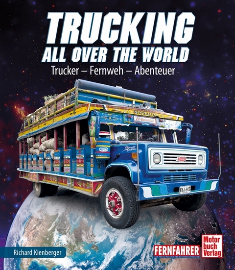 Trucking all over the World - Richard Kienberger