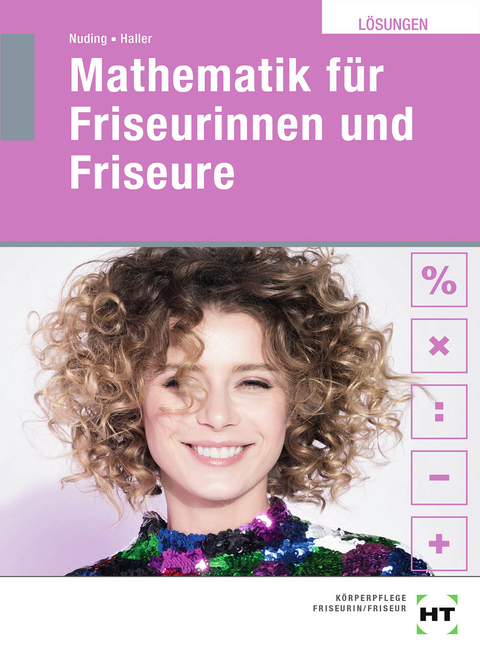 Mathematik für Friseurinnen und Friseure - Josef Haller, Helmut Nuding