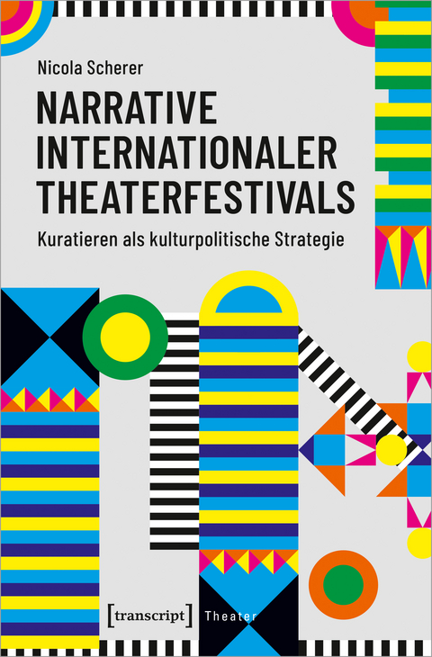 Narrative internationaler Theaterfestivals - Nicola Scherer