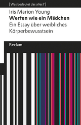 Werfen wie ein Mädchen. Ein Essay über weibliches Körperbewusstsein. [Was bedeutet das alles?] - Iris Marion Young