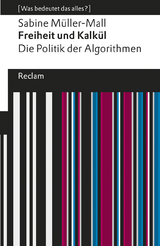 Freiheit und Kalkül. Die Politik der Algorithmen. [Was bedeutet das alles?] - Sabine Müller-Mall