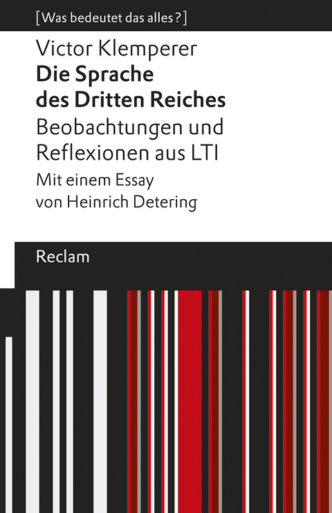 Die Sprache des Dritten Reiches. Beobachtungen und Reflexionen aus LTI. Mit einem Essay von Heinrich Detering. [Was bedeutet das alles?] - Victor Klemperer