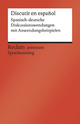 Discutir en español. Spanisch-deutsche Diskussionswendungen mit Anwendungsbeispielen. B1–B2 (GER) - Vicent-Llorens, Alexandre