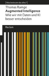 Augmented Intelligence. Wie wir mit Daten und KI besser entscheiden. [Was bedeutet das alles?] - Thomas Ramge