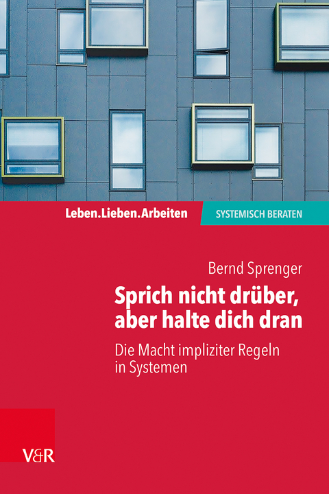 Sprich nicht drüber, aber halte dich dran: Die Macht impliziter Regeln in Systemen - Bernd Sprenger