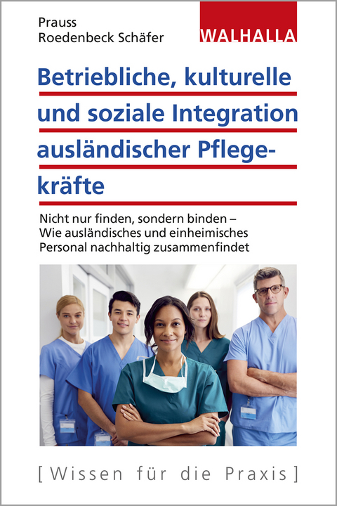 Betriebliche, kulturelle und soziale Integration ausländischer Pflegekräfte - Olivia Prauss, Maja Roedenbeck Schäfer