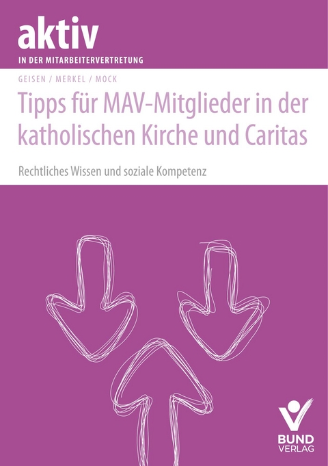 Tipps für MAV-Mitglieder in der katholischen Kirche und Caritas - Richard Geisen, Christina Merkel, Christof Mock