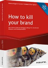 How To Kill Your Brand - Markus Küppers, Carmen Schenkel, Oliver Spitzer