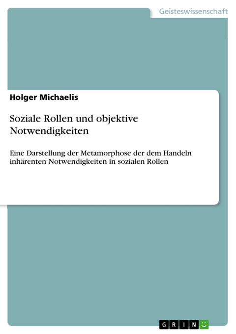 Soziale Rollen und objektive Notwendigkeiten - Holger Michaelis