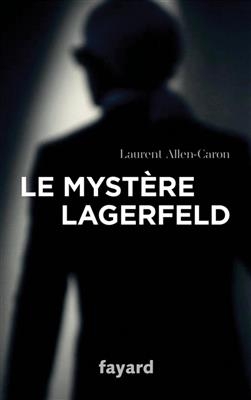 Le mystère Lagerfeld - Laurent Allen-Caron