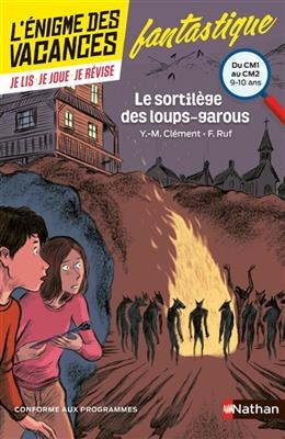 Le sortilège des loups-garous : du CM1 au CM2, 9-10 ans : conforme aux programmes - Yves-Marie Clément, Isabelle Petit-Jean,  Et Al.