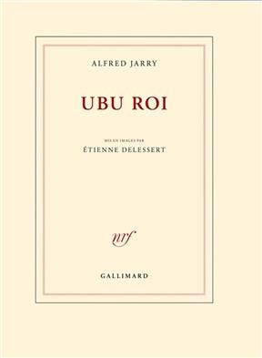 Ubu roi : 5 actes - Alfred Jarry, Etienne Delessert