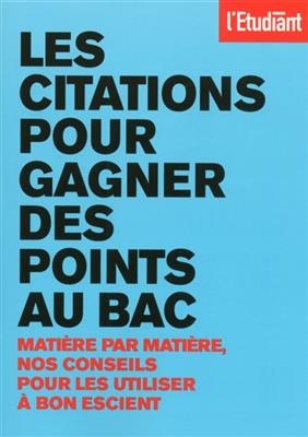 Les citations pour gagner des points au bac : matière par matière, nos conseils pour les utiliser à bon escient - Benoit Falaize