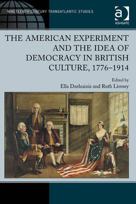 American Experiment and the Idea of Democracy in British Culture, 1776-1914 - 