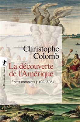 La découverte de l'Amérique : écrits complets : 1492-1505 - Christophe Colomb