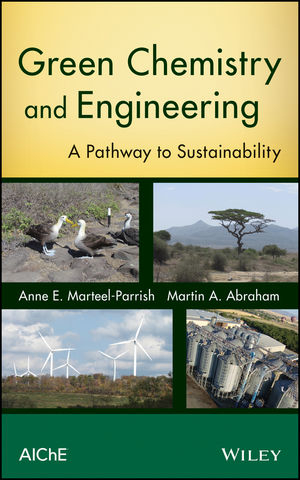 Green Chemistry and Engineering - Anne E. Marteel-Parrish, Martin A. Abraham