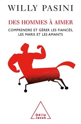 Des hommes à aimer : comprendre et gérer les fiancés, les maris et les amants - Willy Pasini