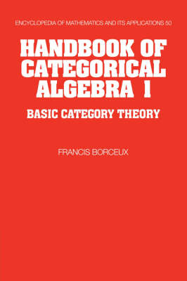 Handbook of Categorical Algebra: Volume 1, Basic Category Theory -  Francis Borceux