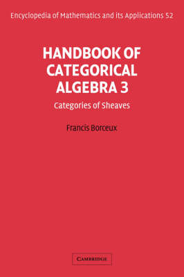 Handbook of Categorical Algebra: Volume 3, Sheaf Theory -  Francis Borceux