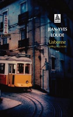 Lisbonne : dans la ville noire : récit - Jean-Yves Loude